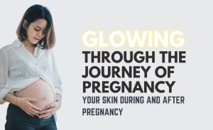 Skincare Throughout Pregnancy: Glowing Through Your Journey